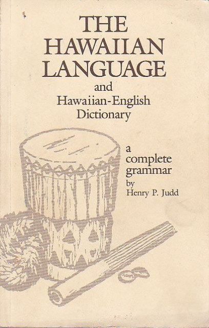 The Hawaiian Language and Hawaiian-English Dictionary - Henry P. Judd