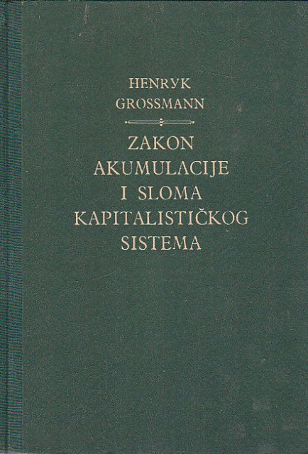 Zakon akumulacije i sloma kapitalističkog sistema - Henryk Grossmann