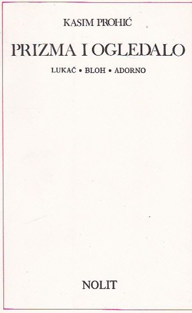 Prizma i ogledalo (Đerđ Lukač, Ernst Bloh, Teodor V. Adorno) - Kasim Prohić