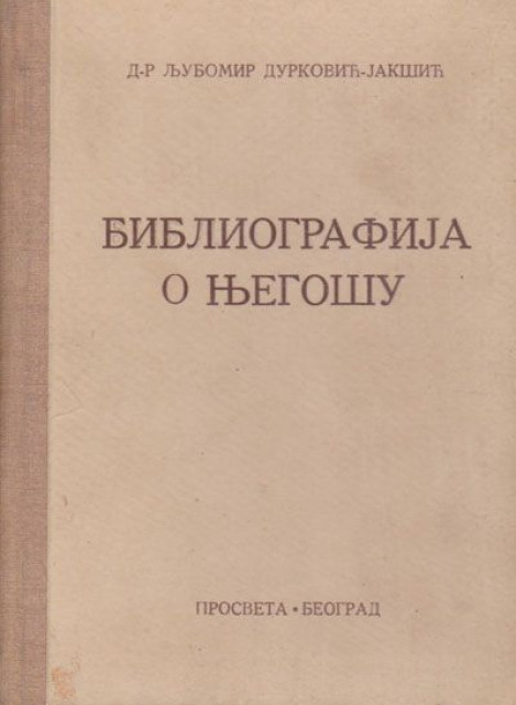 Bibliografija o Njegošu - dr. Ljubomir Durković- Jakšić