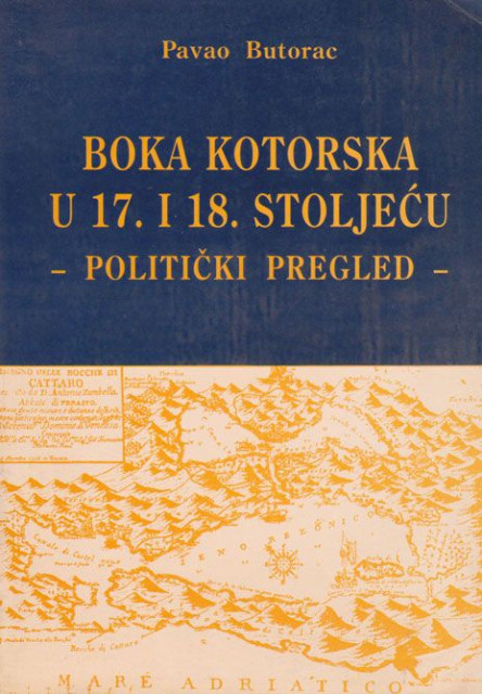 Boka Kotorska u 17. i 18. stoljeću, politički pregled - Pavao Butorac