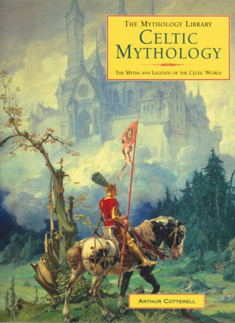 Celtic Mythology, The Myths and Legends of the Celtic World - Arthur Cotterell
