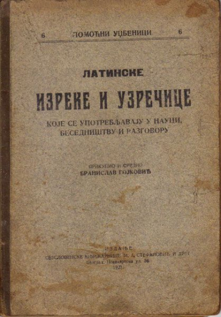 Latinske izreke i uzrečice koje se upotrebljavaju u nauci, besedništvu i razgovoru - Branislav Gojković 1927