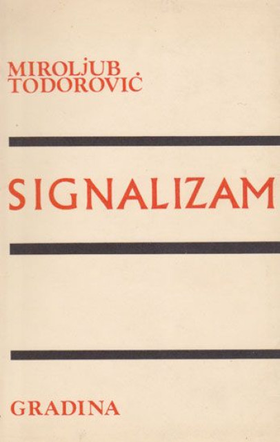 Signalizam : odlomci iz pesničkih dnevnika, traktati, manifesti - Miroljub Todorović