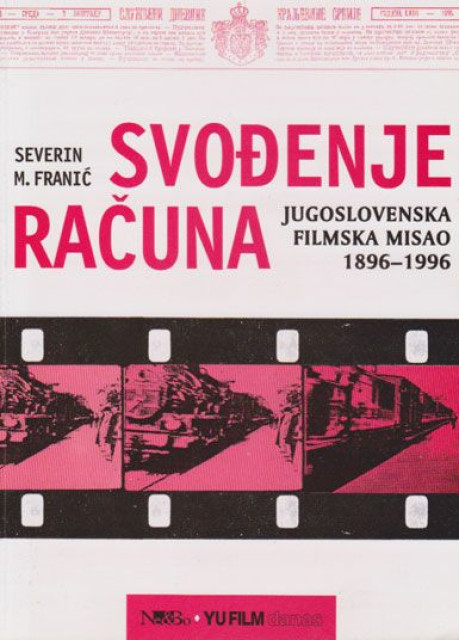 Svođenje računa : Jugoslovenska filmska misao 1896-1996 - Severin Franić