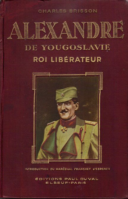 Alexandre de Yougoslavie. Roi Liberateur - Charles Brisson 1934