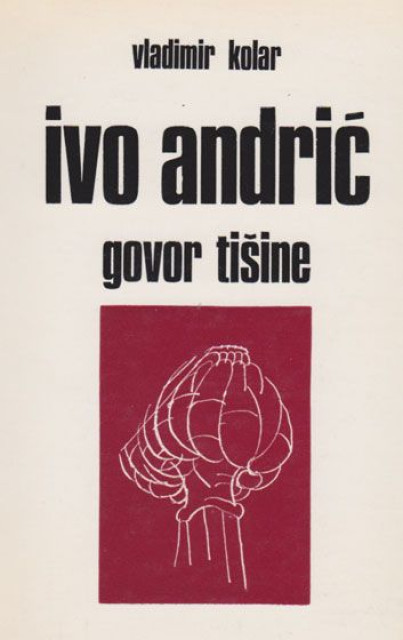 Ivo Andrić, govor tišine - Vladimir Kolar (sa posvetom)