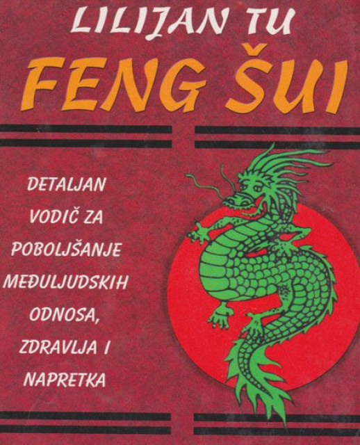Feng šui - Detaljan vodič za poboljšanje međuljudskih odnosa, zdravlja i napretka - Lilijan Tu