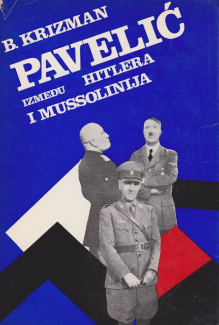 Pavelić između Hitlera i Musolinija - Bogdan Krizman