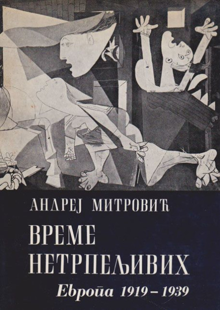Vreme netrpeljivih - Politička istorija velikih država Evrope 1919-1939 - Andrej Mitrović