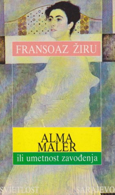 Alma Maler ili umetnost zavođenja - Fransoaz Žiru