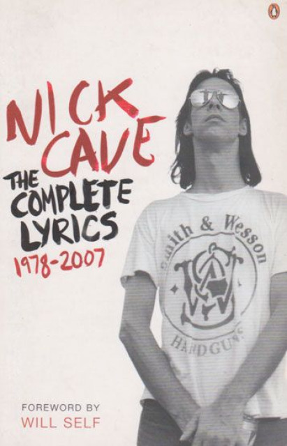 Nick Cave : The Complete Lyrics 1978-2007 - Foreword by Will Self