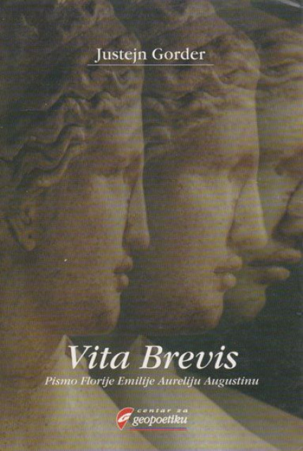 Vita Brevis - Pismo Florije Emilije Aureliju Augustinu - Justejn Gorder