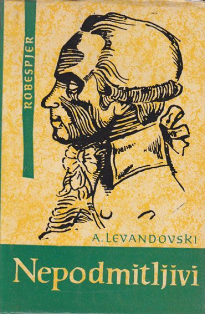 A. Levandovski: Nepodmitljivi - Romansirana biografija Robespijera