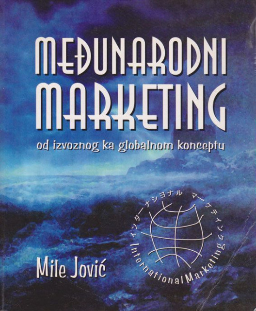 Međunarodni marketing - Od izvoznog ka globalnom konceptu - Mile Jović