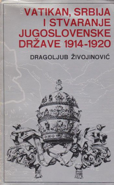 Vatikan, Srbija i stvaranje jugoslovenske države 1914-1920 - Dragoljub Živojinović