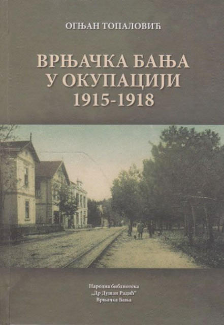 Vrnjačka Banja u okupaciji 1915-1918 - Ognjen Topalović