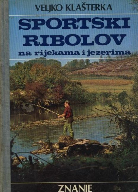 Sportski ribolov na rijekama i jezerima - Veljko Klašterka
