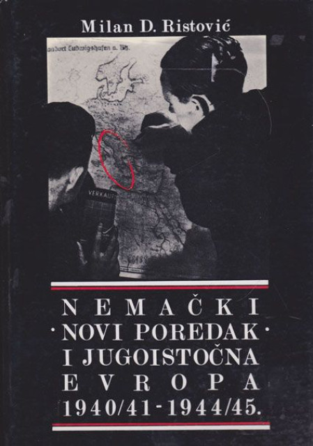 Nemački "Novi poredak" i jugoistočna Evropa 1940/41 - 1944/45 - Milan D. Ristović
