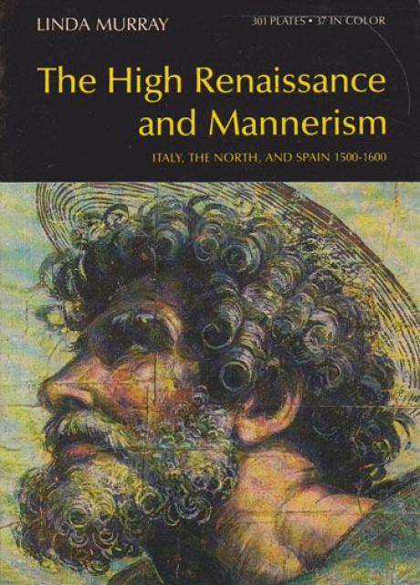 The High Renaissance and Mannerism (Italy, the North, and Spain 1500-1600) - Linda Murray