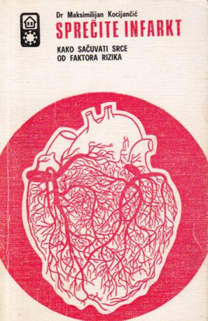 Sprečite infarkt - Kako sačuvati srce od faktora rizika - Dr.Maksimilijan Kocijančić