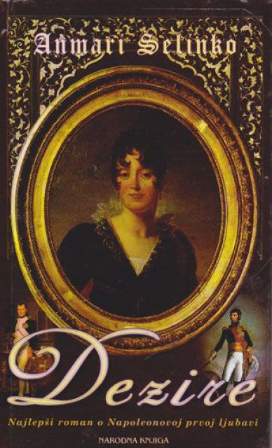 Dezire - Anmari Selinko (Najlepši roman o Napoleonovoj prvoj ljubavi)