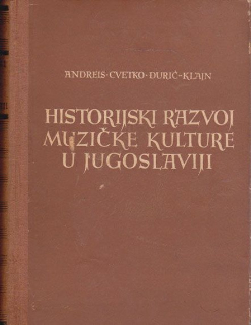 Historijski razvoj muzičke kulture u Jugoslaviji - Andreis, Cvetko, Đurić-Klajn