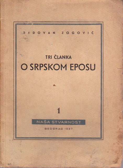Tri članka o srpskom eposu (pokušaji popularizacije i primjene jednog novog shvatanja srpskog eposa) - Radovan Zogović 1937