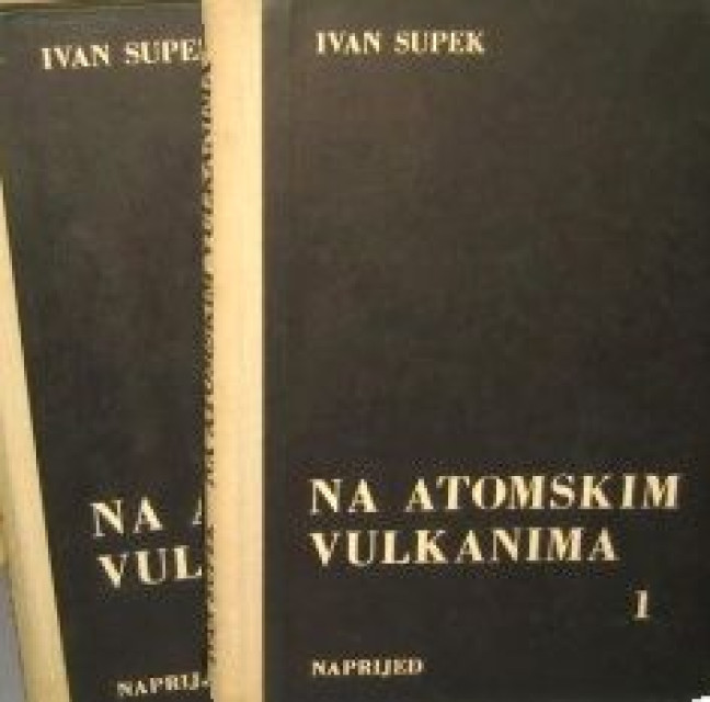 Na atomskim vulkanima 1-2 - Ivan Supek