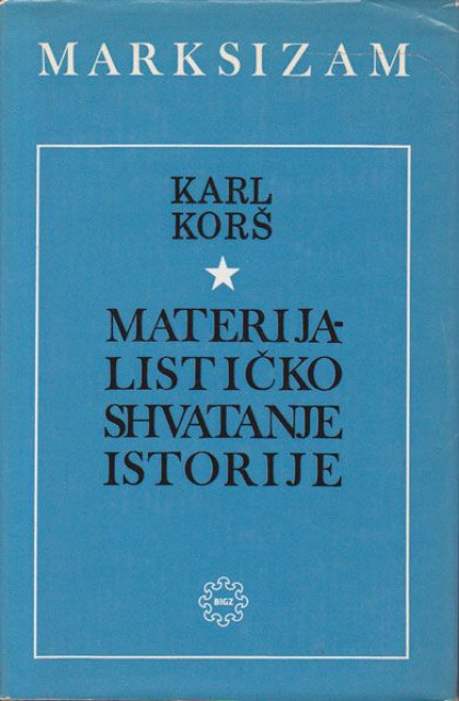 Materijalističko shvatanje istorije i drugi spisi - Karl Korš