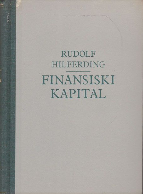 Finansiski kapital (Studija o najnovijem razvitku kapitalizma) - Rudolf Hilferding