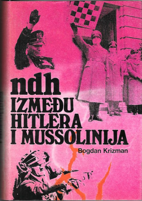 NDH između Hitlera i Mussolinija - Bogdan Krizman