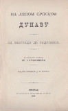 Na lepom srpskom Dunavu (od Beograda do Radujevca) - iz putničkih beležaka Sr. J. Stojkovića (1893)