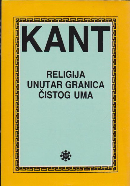 Imanuel Kant : Religija unutar granica čistog uma