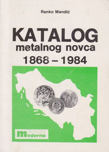 Katalog metalnog novca 1868 - 1984 - Ranko Mandić