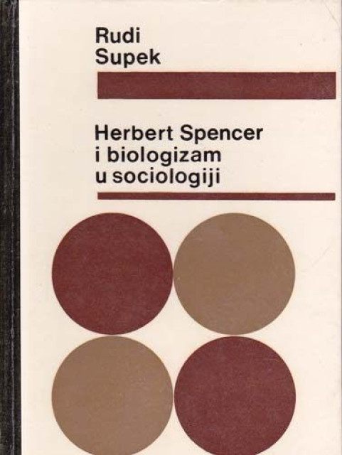 Herbert Spencer i biologizam u sociologiji - Rudi Supek