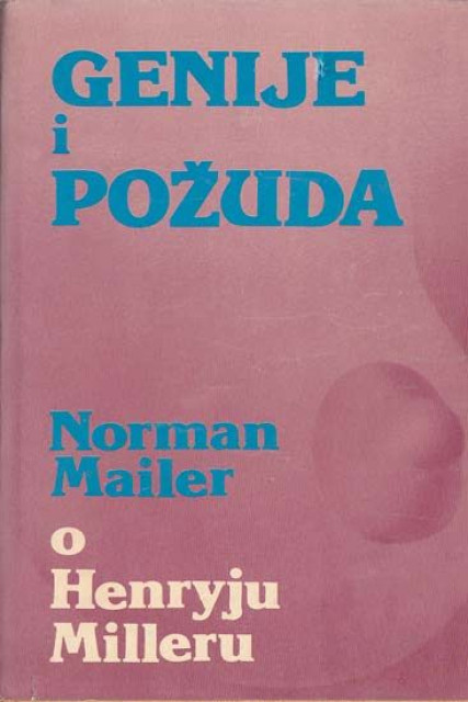 Genije i požuda - Norman Mailer o Henryju Milleru