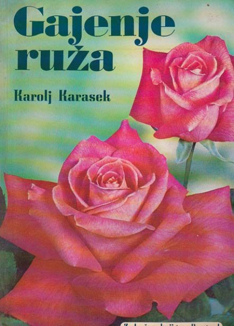 Gajenje ruža - Karolj Karasek