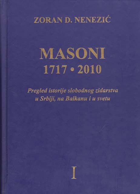 Masoni 1717-2010 I-II (Pregled istorije slobodnog zidarstva u Srbiji, na Balkanu i u svetu) - Zoran D. Nenezić
