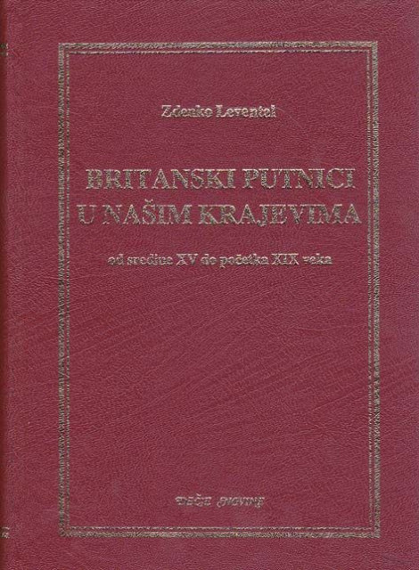 Britanski putnici u našim krajevima, od sredine XV do početka XIX veka - Zdenko Levental