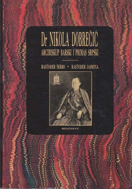 Dr. Nikola Dobrečić - Arcibiskup barski i primas srpski 1872-1955 - Šerbo i Jasmina Rastoder