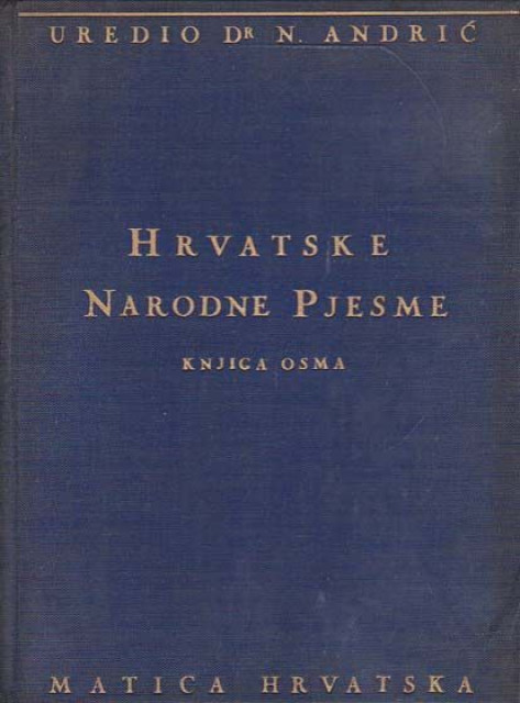 Hrvatske narodne pjesme VIII: Junačke pjesme - Uredio Dr. Nikola Andrić (1939)