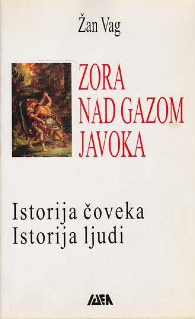 Zora nad gazom javoka - Istorija čoveka, istorija ljudi - Žan Vag