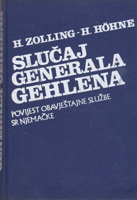 Slučaj generala Gehelena: Povijest obaveštajne službe SR Njemačke - H. Zolling - H. Honhe