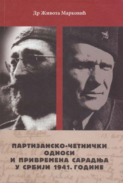 Partizansko-četnički odnosi i privremena saradnja u Srbiji 1941. godine - Dr. Života Marković
