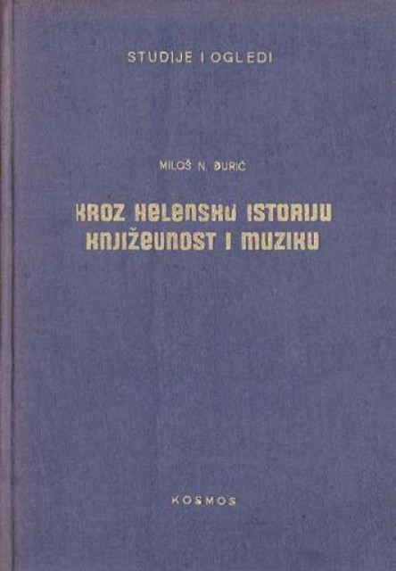 Kroz helensku istoriju, književnost i muziku - Studije i ogledi - Miloš N. Đurić