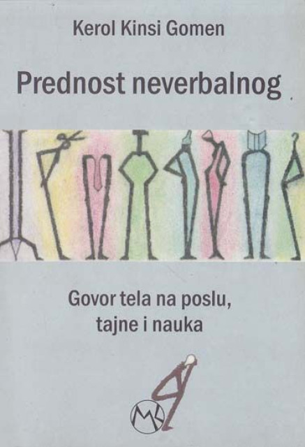 Prednost neverbalnog: Govor tela na poslu, tajne i nauka - Kerol Kinsi Gomen Prednost neverbalnog: Govor tela na poslu, tajne i nauka - Kerol Kinsi Gomen