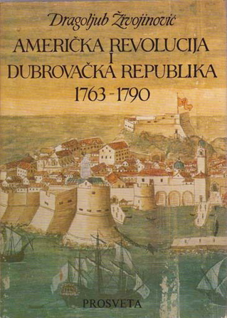 Američka revolucija i Dubrovačka republika 1763-1790 - Dragoljub Živojinović