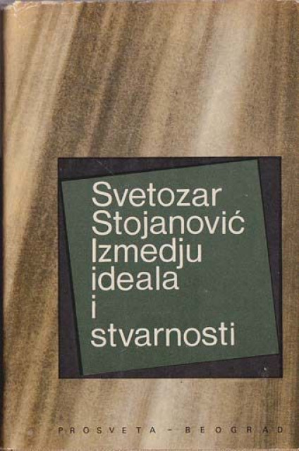 Između ideala i stvarnosti - Svetozar Stojanović