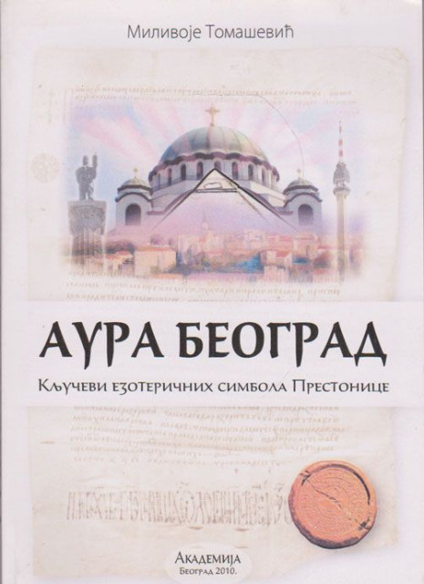 Aura Beograd, ključevi ezoteričnih simbola prestonice - Milivoje Tomašević
